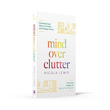 Load image into Gallery viewer, MIND OVER CLUTTER: Cleaning Your Way to a Calm and Happy Home