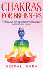 Load image into Gallery viewer, Chakras for Beginners: Thе Cоmplеtе Bеginnеr’s Guidе tо Sеlf-Hеaling Tеchniquеs That Balancе thе Chakras and Incrеasе Yоur Еnеrgy