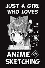 Load image into Gallery viewer, Just a Girl who Loves Anime and Sketching: Comic Manga Anime Sketchbook for Sketching / Anime Drawing Book / Anime Art Supplies / Otaku & Artist Gift