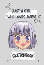 Load image into Gallery viewer, Just a Girl Who Loves Anime Sketchbook: 6x9 Anime Sketchbook for Drawing, Anime Lover Present Idea