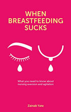 Load image into Gallery viewer, When Breastfeeding Sucks: What you need to know about nursing aversion and agitation