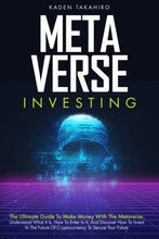 Load image into Gallery viewer, Metaverse Investing: The Ultimate Guide To Make Money With The Metaverse. Understand What It Is, How To Enter In It, And Discover How To Invest In The Future Of Cryptocurrency To Secure Your Future
