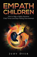 Load image into Gallery viewer, Empath Children: How to Help a Highly Sensitive Child Thrive and Stop Feeling Overwhelmed