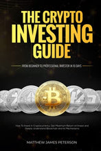 Load image into Gallery viewer, The Crypto Investing Guide: How To Invest in Cryptocurrency, Get Maximum Return on Invest and Deeply Understand Blockchain and its Mechanisms