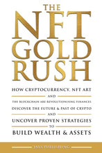 Load image into Gallery viewer, THE NFT GOLD RUSH: How cryptocurrency, NFT art and the blockchain are revolutionising finances. Discover the future & past of crypto and uncover proven strategies to build wealth & assets.
