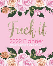Load image into Gallery viewer, Fuck It 2022 Planner for Sarcastically Gifted Women: Positive Sweary Affirmations: Jan 2022-Dec 2022 Monthly, Weekly, Daily Calendar, Funny Curse Word Sayings, Profanity Organizer, Floral Pink Gold