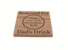 Load image into Gallery viewer, Reserved For Dads Drink Solid Oak Coaster. Ideal Dad Gift