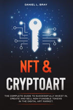 Load image into Gallery viewer, NFT and Cryptoart: The Complete Guide to Successfully Invest in, Create and Sell Non-Fungible Tokens in the Digital Art Market (THE NFT BIBLE: Creating, Buying and Selling Explained)