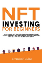 Load image into Gallery viewer, NFT Investing for Beginners: How to Make, Buy, Sell and Trade Non-Fungible Tokens Crypto for Profit - Includes The Most Effective Strategies That Will Give You an Unfair Advantage
