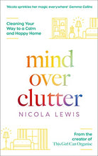 Load image into Gallery viewer, MIND OVER CLUTTER: Cleaning Your Way to a Calm and Happy Home