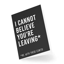 Load image into Gallery viewer, Funny New Job Cards | I Cannot Believe You're Leaving Card | For Her Him Colleague Work Office Joke Sweary Banter Moving Novelty | CBH592