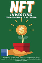 Load image into Gallery viewer, NFT Investing for Beginners to Advanced, Make Money; Buy, Sell, Trade, Invest in Crypto Art, Create Digital Assets, Earn Passive income in ... Beginners to Advanced The Ultimate Handbook)