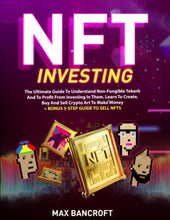 Load image into Gallery viewer, NFT For Beginners: The Ultimate Guide To Understand Non-Fungible Tokens And To Profit From Investing In Them. Learn To Create, Buy And Sell Crypto Art To Make Money | + Bonus 5-Step Guide To Sell NFTs
