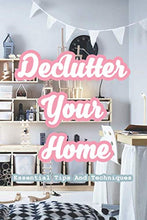 Load image into Gallery viewer, Declutter Your Home: Essential Tips And Techniques: The Ridiculously Thorough Guide to Decluttering Your Home