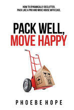 Load image into Gallery viewer, Pack Well, Move Happy: How to dynamically declutter, pack like a pro and move house with ease