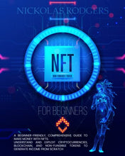 Load image into Gallery viewer, NFT FOR BEGINNERS: A Beginner-Friendly, Comprehensive Guide To Make Money With NFTs. Understand And Exploit Cryptocurrencies, Blockchain, And Non Fungible Tokens To Generate Income From Scratch