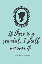 Load image into Gallery viewer, If There Is A Scandal, I Shall Uncover It Bridgerton Journal: Bridgeton Lined 120 Page 6x9 Journal Gift Ideas for Bridgerton Fan Notebook