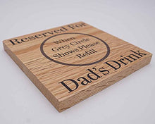 Load image into Gallery viewer, Reserved For Dads Drink Solid Oak Coaster. Ideal Dad Gift