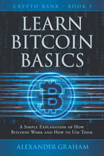 Load image into Gallery viewer, LEARN BITCOIN BASICS: A SIMPLE EXPLANATION OF HOW BITCOINS WORK AND HOW TO USE THEM