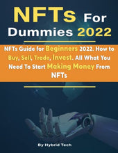 Load image into Gallery viewer, NFTs For Dummies 2022: NFTs Guide for Beginners 2022. How to Buy, Sell, Trade, Invest. All What You Need To Start Making Money From NFTs
