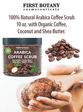Load image into Gallery viewer, First Botany Cosmeceuticals Natural Arabica Coffee Scrub 12 Oz. With Organic Coffee, Coconut And Shea Butter - Best Acne, Anti Cellulite And Stretch Mark Treatment, Spider Vein Therapy