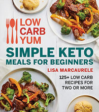 Load image into Gallery viewer, Low Carb Yum Simple Keto Meals for Beginners: 125+ Low Carb Recipes for Two or More