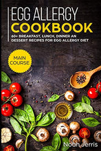 Load image into Gallery viewer, Egg Allergy Cookbook: MAIN COURSE - 60+ Breakfast, Lunch, Dinner and Dessert Recipes for egg allergy diet