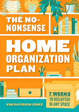 Load image into Gallery viewer, The No-Nonsense Home Organization Plan: 7 Weeks to Declutter in Any Space