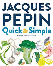Load image into Gallery viewer, Jacques Pépin Quick & Simple: Simply Wonderful Meals With Surprisingly Little Effort