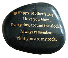 Load image into Gallery viewer, Mothers Day Gift from Daughter or Son"Happy Mother's Day. I love you mom. Everyday, Around the Clock, Always remember, That you are my rock." Engraved rock unique rare