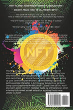 Load image into Gallery viewer, NFT (Non-Fungible Token) Investing Guide Create Your Crypto Art Marketplace Platform: Learn to, Buy, Trade, Hold, The Most Valuable Digital NFT Art Collections or Create Your Own Digital Assets