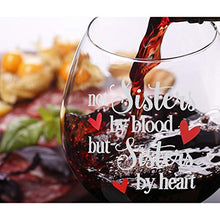 Load image into Gallery viewer, Wine Glass with Not Sisters by Blood but Sisters by Heart Funny Sayings Best Friend Birthday Gifts for Women Female Girl Wine Love Gift idea