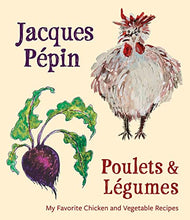 Load image into Gallery viewer, Jacques Pépin Poulets & Légumes: My Favorite Chicken & Vegetable Recipes