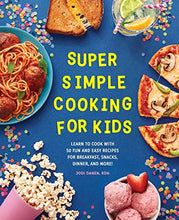 Load image into Gallery viewer, Super Simple Cooking for Kids: Learn to Cook with 50 Fun and Easy Recipes for Breakfast, Snacks, Dinner, and More! (Super Simple Kids Cookbooks)