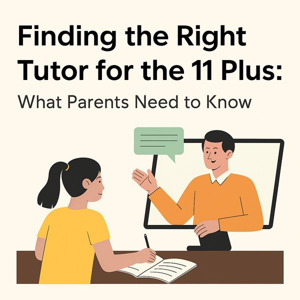 Finding the Right Tutor for the 11 Plus: What Parents Need to Know