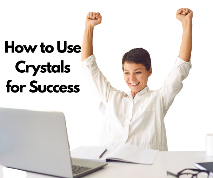 How to Use Crystals for Success: Your Guide to Happiness and Prosperity