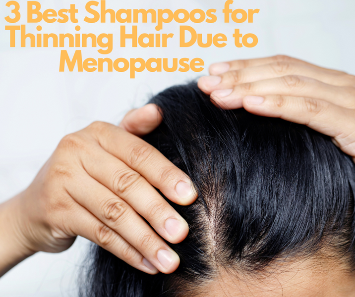 Best Shampoo for Thinning Hair Due to Menopause: find the best shampoo for you