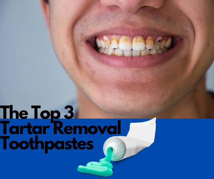 The Top 3 Tartar Removal Toothpastes on the Market