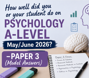 How well did you or your student do on the Psychology A-Level May/June 2026? -PAPER 3 (Model Answers)