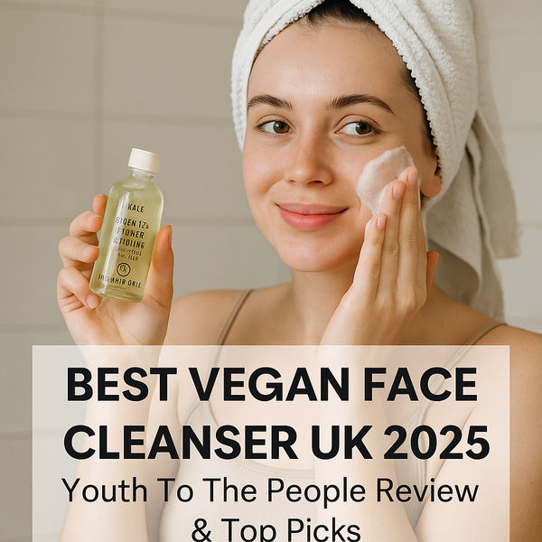 Best Vegan Face Cleanser UK (2025): Top Cruelty-Free Picks for Every Skin Type