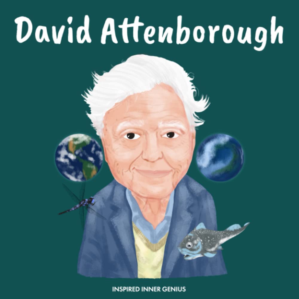 David Attenborough: (Children’s Biography Book, Kids Ages 5 to 10, Naturalist, Writer, Earth, Climate Change)