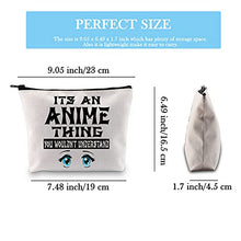 Load image into Gallery viewer, Anime Fans Gift Anime Lovers Zipper Pouch It’s an Anime Thing You Won’t Understanding Cosmetic Makeup Bag for Anime Girl (It’s an Anime Thing Makeup EU)
