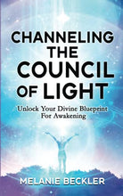 Load image into Gallery viewer, Channeling The Council of Light: Unlock Your Divine Blueprint For Awakening
