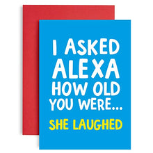 Load image into Gallery viewer, Funny Alexa Birthday Card for her - Alexa How Old am I? She just Laughed - Joke Birthday Card for him - Perfect Friend Birthday Cards - Lockdown Birthday Card - A5 Size (21 cm by 14.8 cm)

