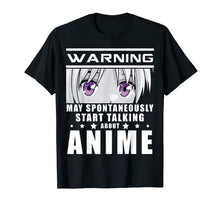 Load image into Gallery viewer, Warning May Spontaneously Start Talking About Anime Gift T-Shirt
