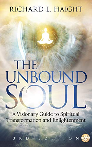 The Unbound Soul: A Visionary Guide to Spiritual Transformation and Enlightenment (Spiritual Awakening Series)