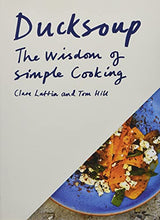 Load image into Gallery viewer, Ducksoup: The Wisdom of Simple Cooking (Simple Dinners, Easy Recipes, Cookbooks for Beginners)
