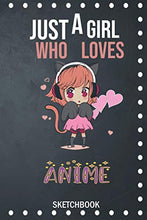 Load image into Gallery viewer, Just A Girl Who Loves Anime Sketchbook: 6x9 120 Blank Pages Anime Sketchbook for Drawing Sketching and Notes | Anime Lover Gift Idea
