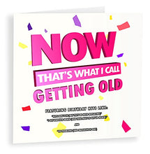 Load image into Gallery viewer, Now That's What I call Getting Old, Funny Birthday cards for him, for Her, old age Birthday Card, Dad, Boyfriend, Girlfriend, Husband
