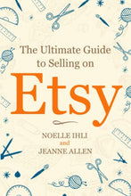 Load image into Gallery viewer, The Ultimate Guide to Selling on Etsy: How to Turn Your Etsy Shop Side Hustle into a Business
